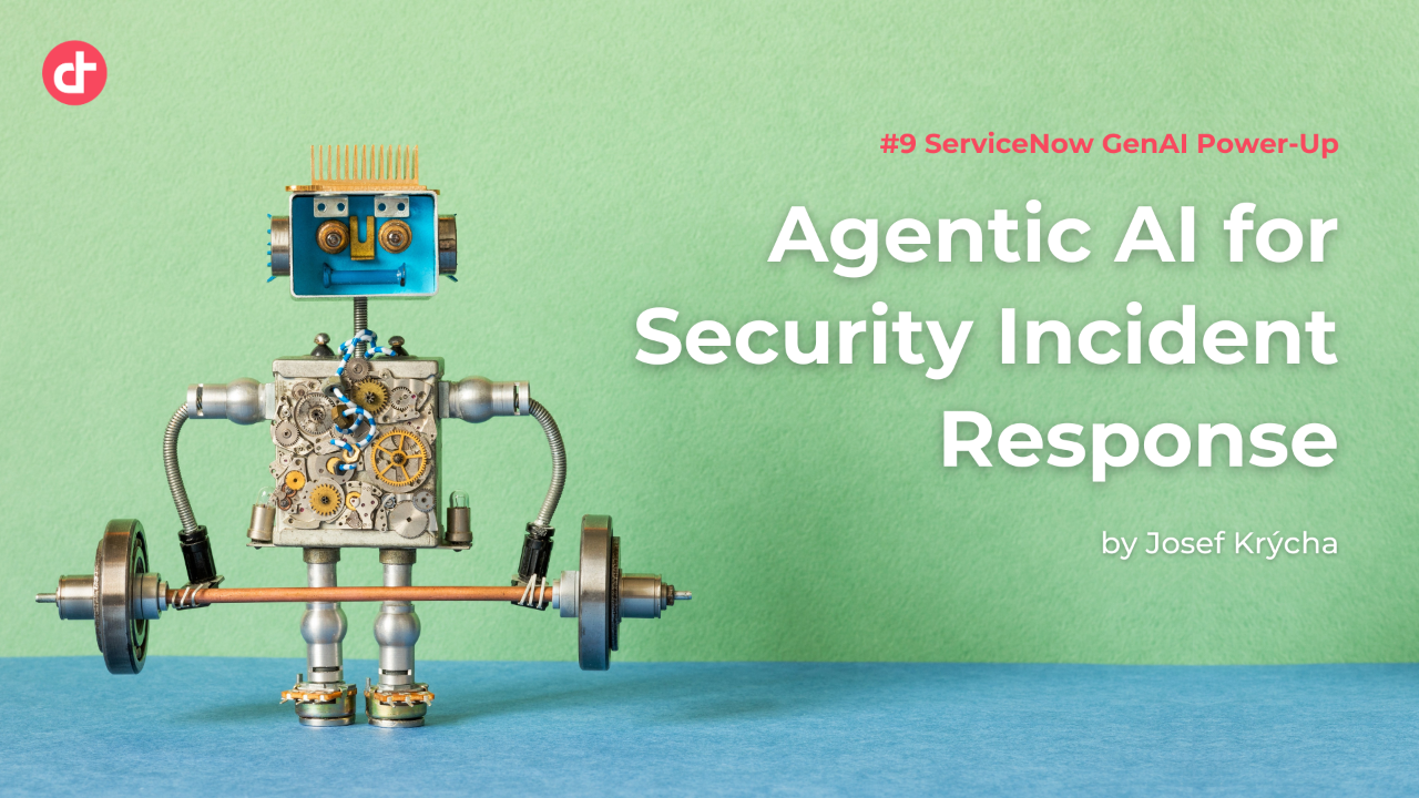 #9 ServiceNow GenAI Power-Up: Agentic AI for Security Incident Response
