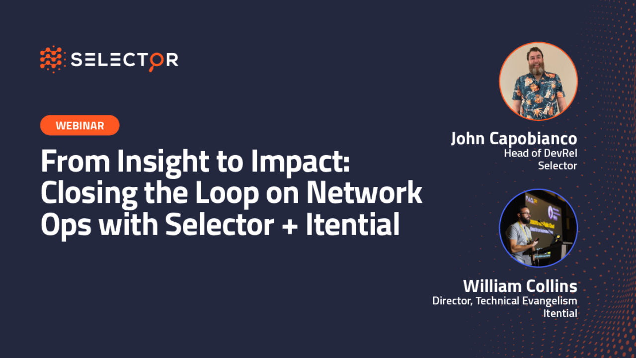 From Insight to Impact: Closing the Loop on Network Ops with Selector + Itential