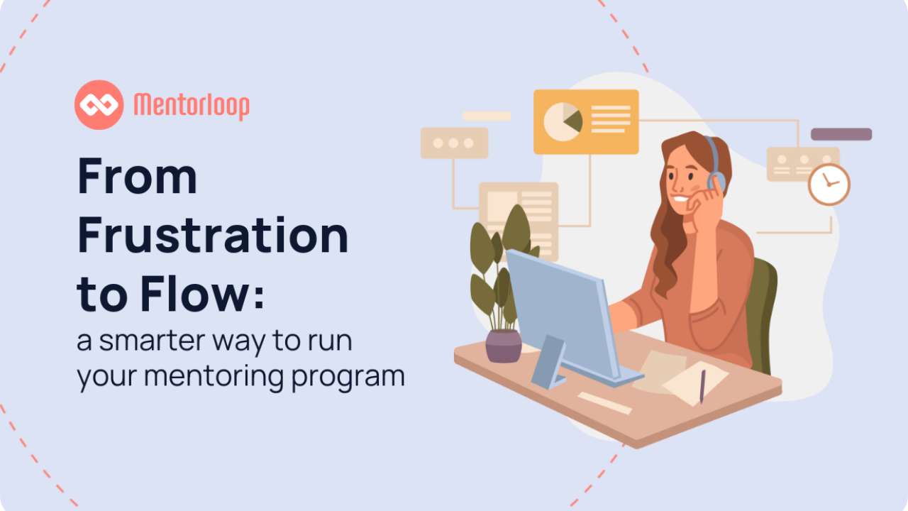 From Frustration to Flow: A smarter way to run your mentoring program